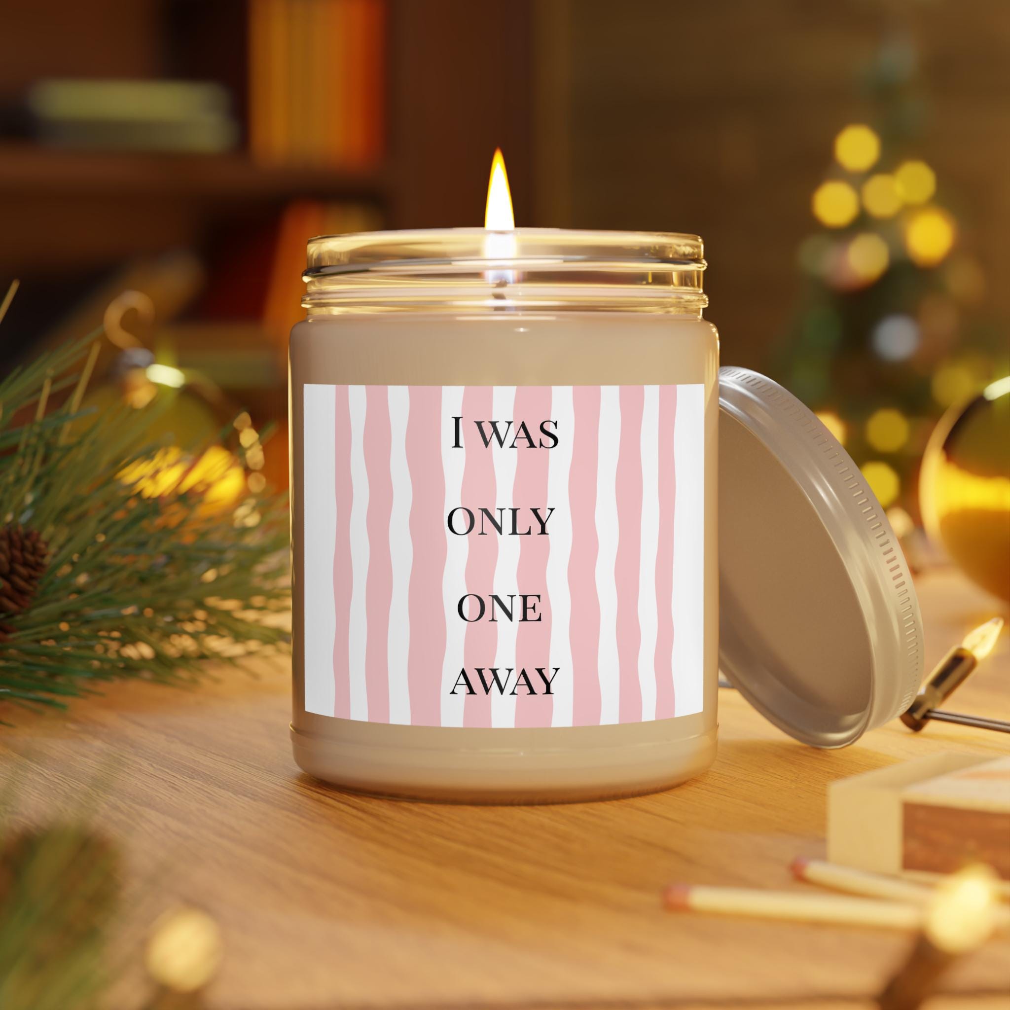 I Was Only One Away Candle