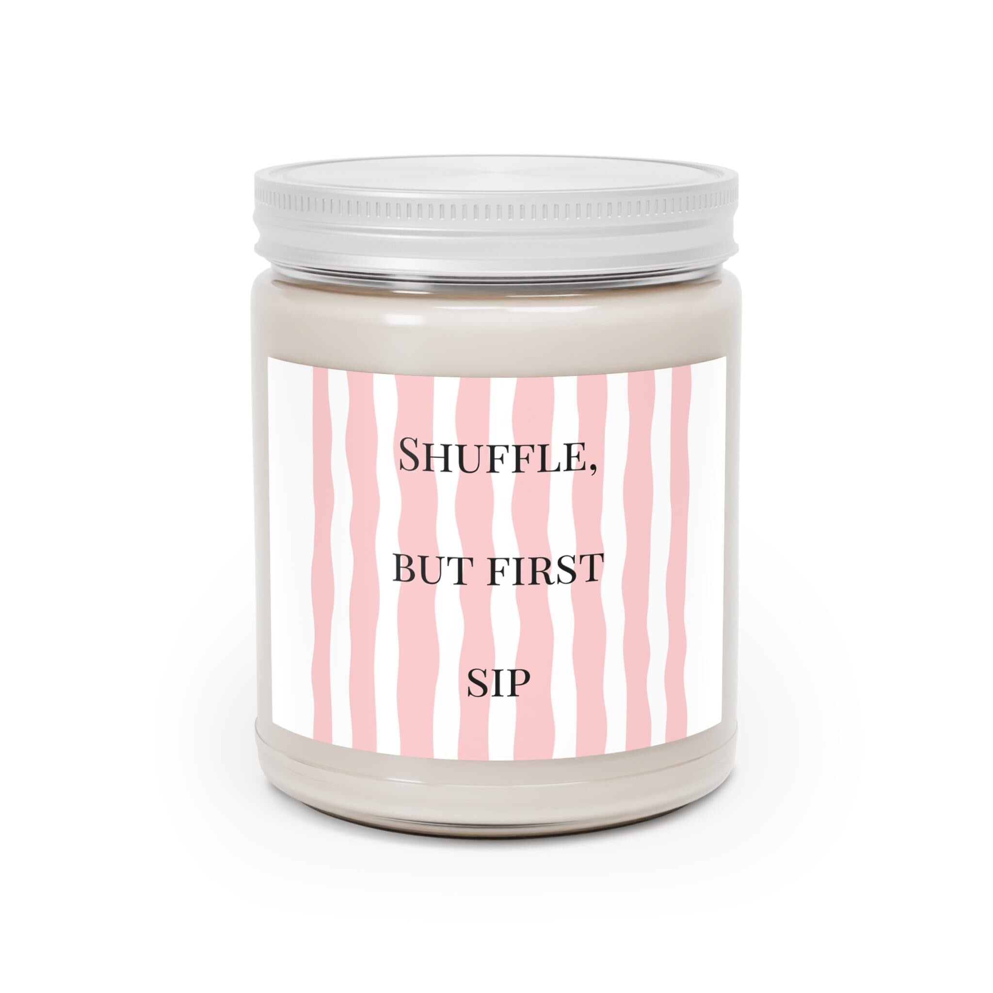 Shuffle, But First Sip Candle