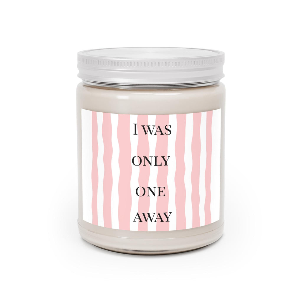 I Was Only One Away Candle