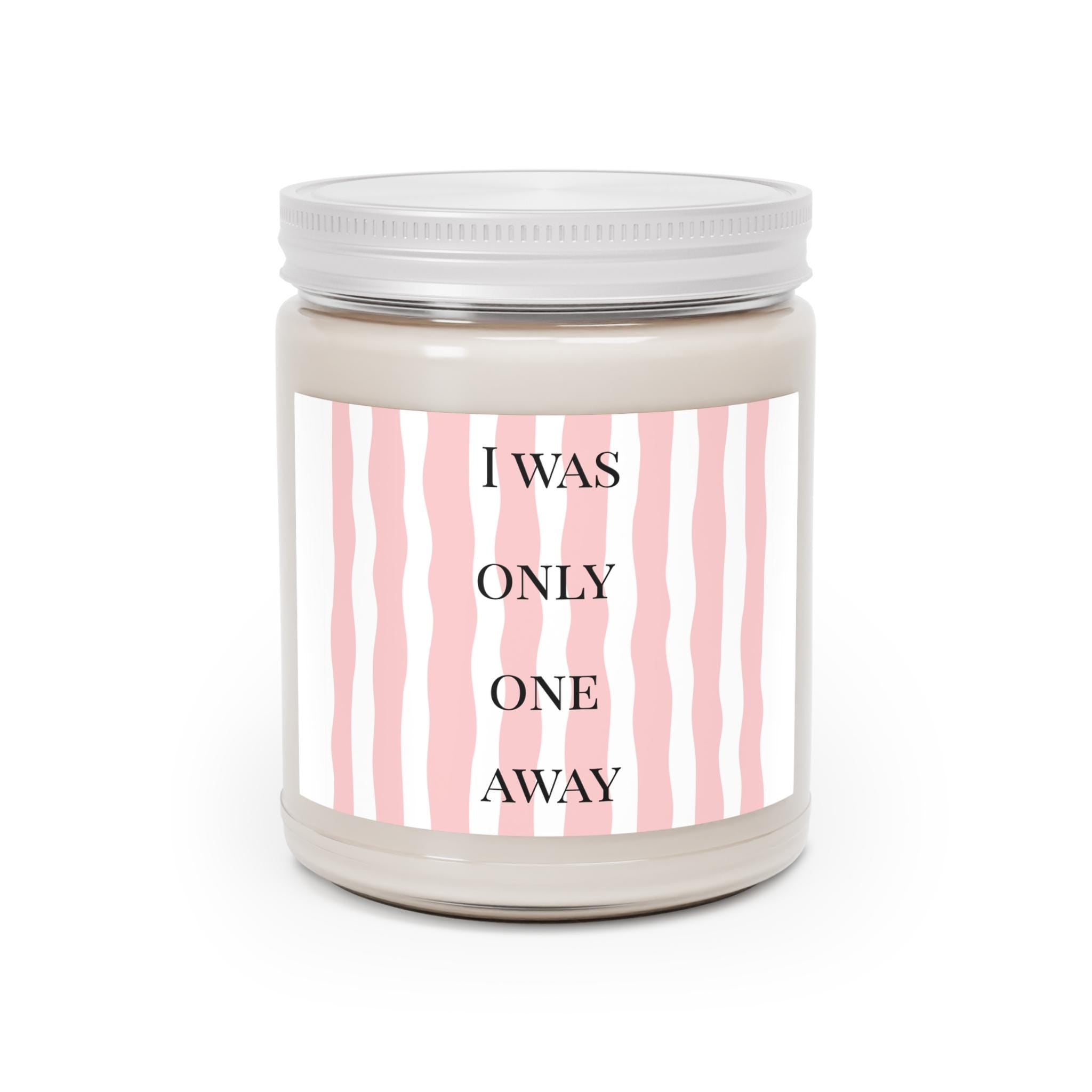 I Was Only One Away Candle